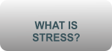 WHAT IS        STRESS?