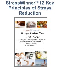 1 Stress Reduction Training 12  Keys to Becoming A Stress Winner and Enjoying Optimum Health Focused Module Dr. David Rainham This Manual Belongs To StressWinnerTM 12 Key Principles of Stress Reduction